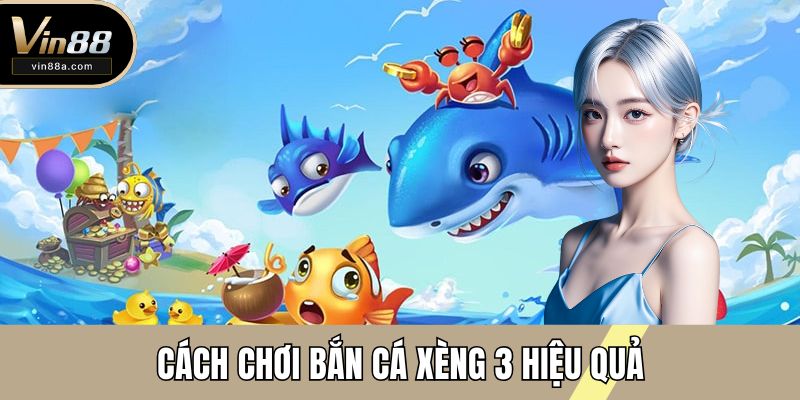 Cách chơi bắn cá xèng 3 hiệu quả