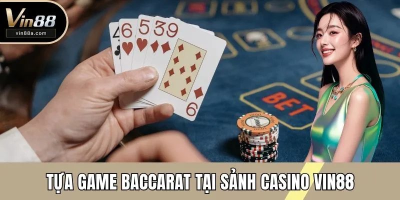 Tựa game baccarat tại sảnh casino VIN88