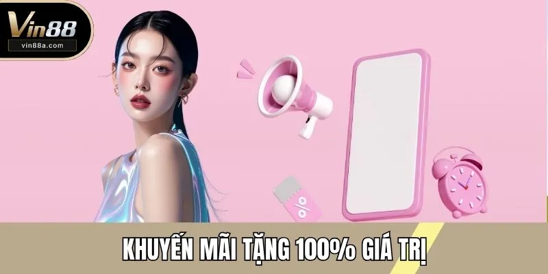 Khuyến mãi tặng 100% giá trị