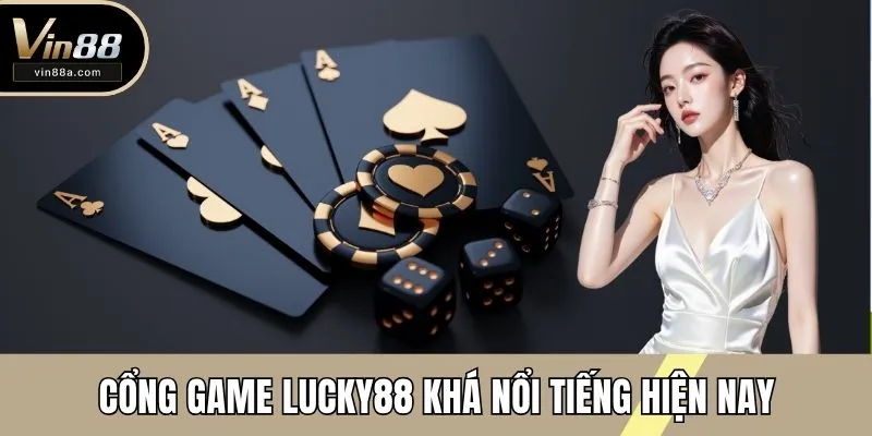 Cổng game LUCKY88 khá nổi tiếng hiện nay