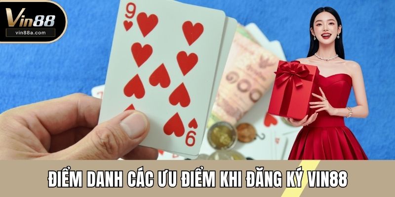 Điểm danh các ưu điểm khi đăng ký VIN88
