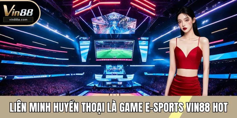Thể thao điện tử hot số 1 tại VIN88