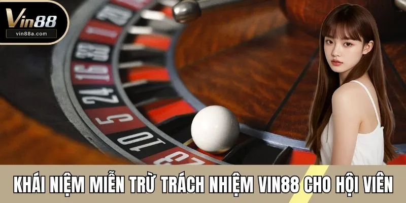 Khái niệm về miễn trừ trách nhiệm VIN88 cho hội viên