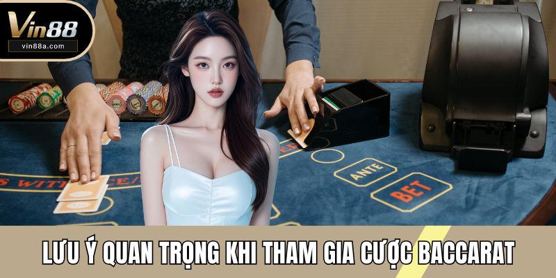 Lưu ý quan trọng khi tham gia cược baccarat