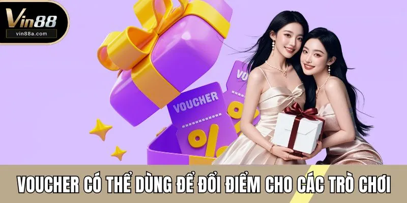 Voucher có thể dùng để đổi điểm cho các trò chơi