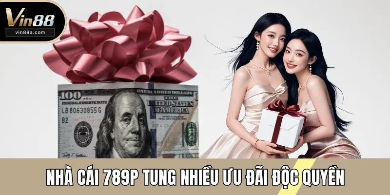 Nhà cái 789P tung nhiều ưu đãi độc quyền