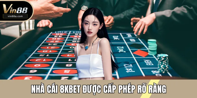 Nhà cái 8KBET được cấp phép rõ ràng