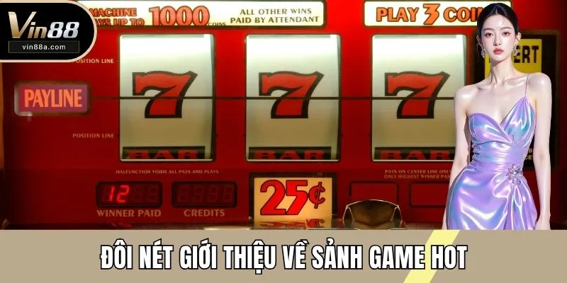 Đôi nét giới thiệu về sảnh game HOT