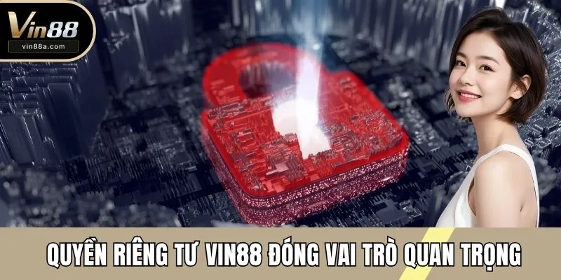Chính sách quyền riêng tư VIN88 đóng vai trò quan trọng
