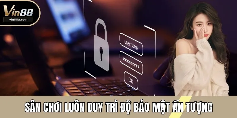 Sân chơi luôn duy trì độ bảo mật ấn tượng