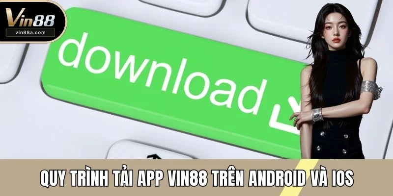 Quy trình tải app VIN88 trên android và iOS