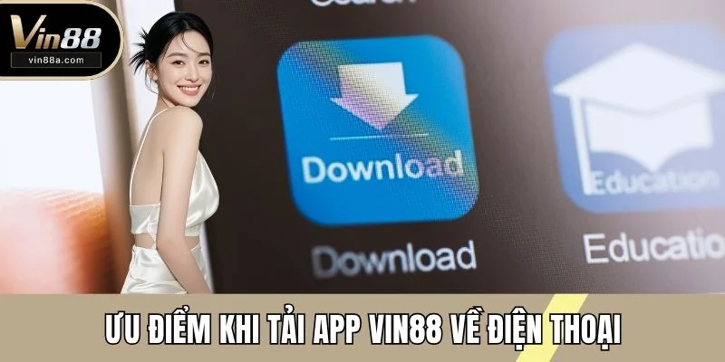 Ưu điểm khi tải app VIN88 về điện thoại