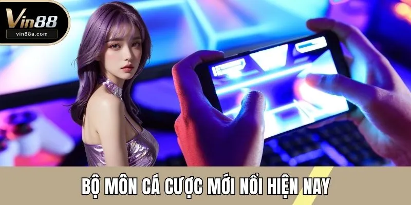 Bộ môn cá cược mới nổi hiện nay