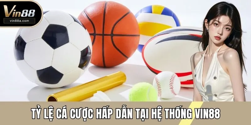 Tỷ lệ cá cược hấp dẫn tại hệ thống VIN88