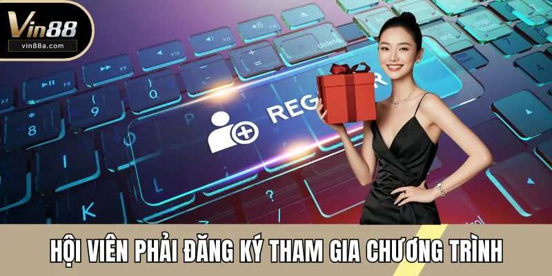 Hội viên phải đăng ký tham gia chương trình mới được xét duyệt
