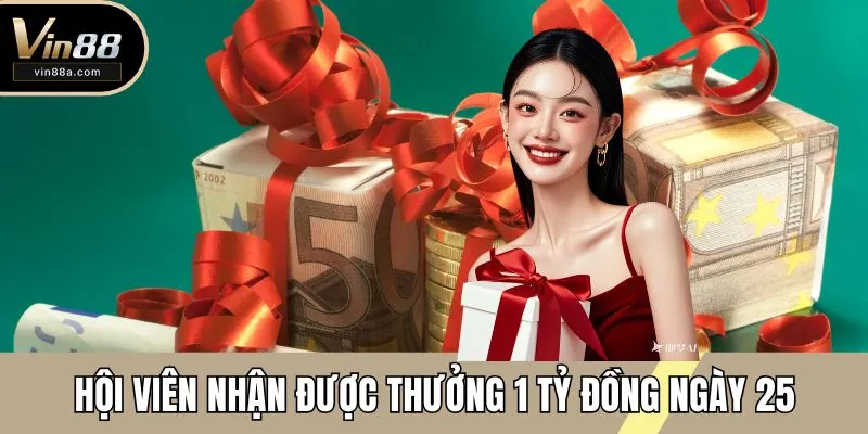 Hội viên nhận được thưởng 1 tỷ đồng ngày 25 phải đủ các điều kiện