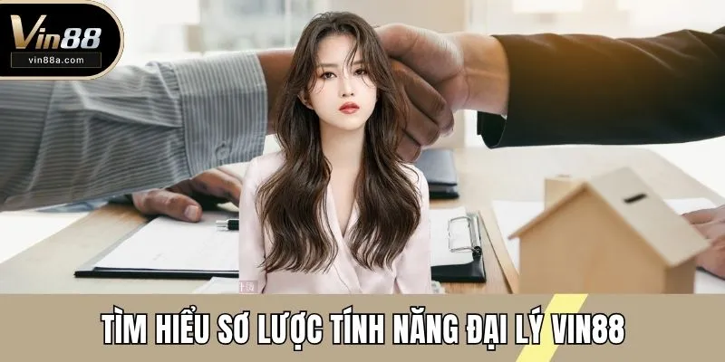 Tìm hiểu sơ lược tính năng đại lý VIN88