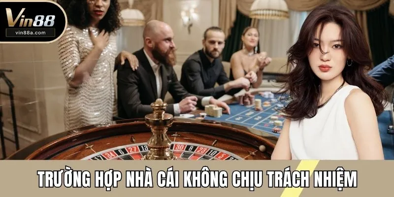 Trường hợp quan trọng nhà cái không chịu trách nhiệm