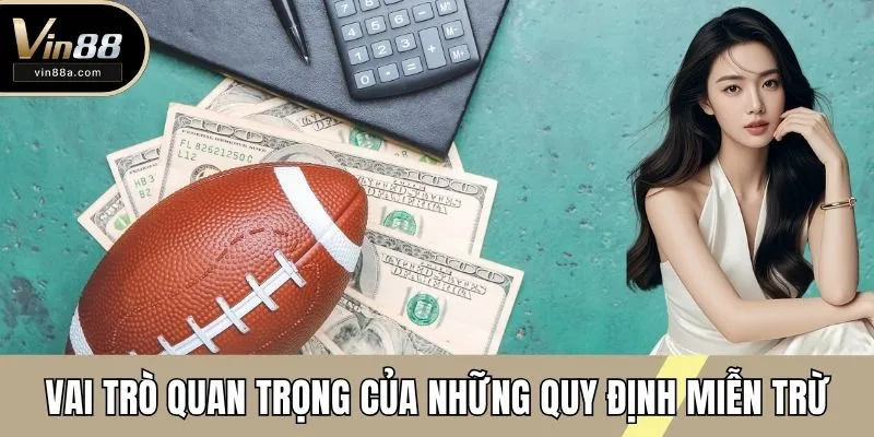 Vai trò quan trọng của những quy định miễn trừ