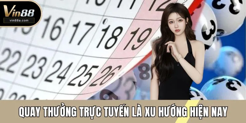 Quay thưởng trực tuyến là xu hướng hiện nay
